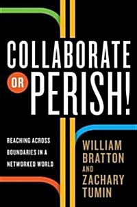 Collaborate or Perish!: Reaching Across Boundaries in a Networked World (Hardcover)