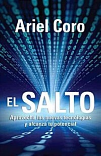El Salto / The Jump: Aprovecha Las Nuevas Tecnolog?s Y Alcanza Tu Potencial (Paperback)