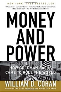 Money and Power: How Goldman Sachs Came to Rule the World (Paperback)