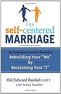 The Self-Centered Marriage: The Revolutionary Screamfree Approach to Rebuilding Your We by Reclaiming Your I (Paperback)
