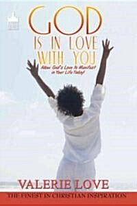 God Is in Love with You: Allow Gods Love to Manifest in Your Life Today! (Mass Market Paperback)