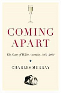 Coming Apart: The State of White America, 1960-2010 (Hardcover)