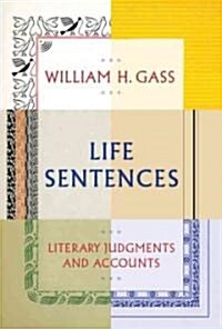 Life Sentences: Literary Judgments and Accounts (Hardcover, Deckle Edge)