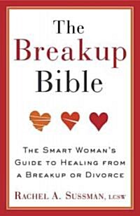 The Breakup Bible: The Smart Womans Guide to Healing from a Breakup or Divorce (Paperback)