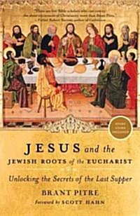 Jesus and the Jewish Roots of the Eucharist: Unlocking the Secrets of the Last Supper (Paperback)