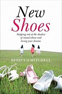 New Shoes : Stepping Out of the Shadow of Sexual Abuse and Living Your Dreams (Paperback)