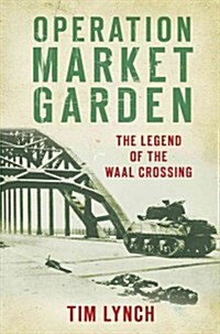 Operation Market Garden : The Legend of the Waal Crossing (Paperback)