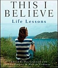This I Believe: Life Lessons (Audio CD)