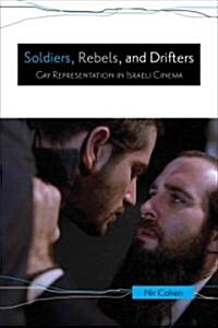 Soldiers, Rebels, and Drifters: Gay Representation in Israeli Cinema (Paperback, New)