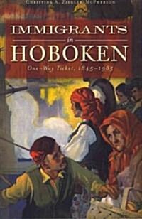 Immigrants in Hoboken:: One-Way Ticket, 1845-1985 (Paperback)