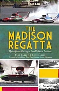 The Madison Regatta: Hydroplane Racing in Small-Town Indiana (Paperback)