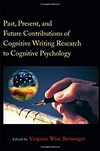 Past, Present, and Future Contributions of Cognitive Writing Research to Cognitive Psychology (Hardcover)