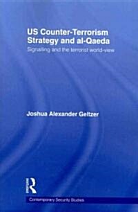 US Counter-terrorism Strategy and Al-Qaeda : Signalling and the Terrorist World-view (Paperback)