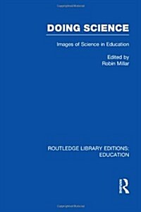 Doing Science (RLE Edu O) : Images of Science in Science Education (Hardcover)