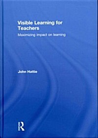 Visible Learning for Teachers : Maximizing Impact on Learning (Hardcover)