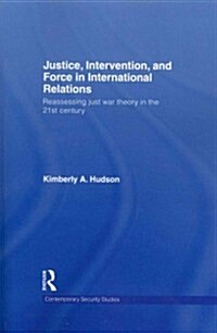 Justice, Intervention, and Force in International Relations : Reassessing Just War Theory in the 21st Century (Paperback)