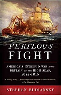 Perilous Fight: Americas Intrepid War with Britain on the High Seas, 1812-1815 (Paperback)