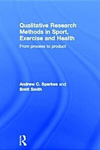 Qualitative Research Methods in Sport, Exercise and Health : From Process to Product (Hardcover)