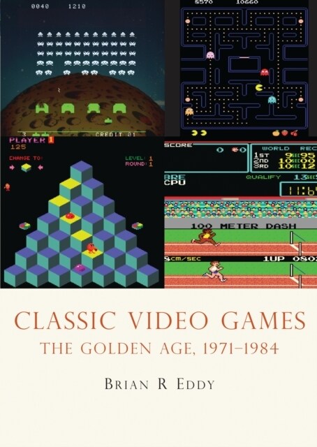 Classic Video Games : The Golden Age 1971–1984 (Paperback)