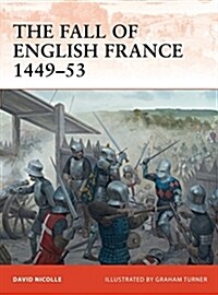 The Fall of English France 1449–53 (Paperback)