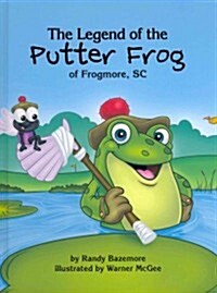 The Legend of the Putter Frog of Frogmore, SC (Hardcover)