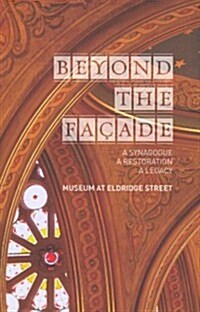Beyond the Facade: A Synagogue, a Restoration, a Legacy : The Museum at Eldridge Street (Hardcover)