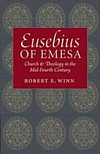 Eusebius of Emesa: Church & Theology in the Mid-Fourth Century (Hardcover)