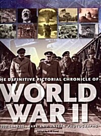 The Definitive Pictorial Chronicle of World War II: 1000 Classic, Rare and Unseen Photographs (Paperback)