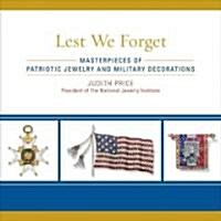 Lest We Forget: Masterpieces of Patriotic Jewelry and Military Decorations (Hardcover)