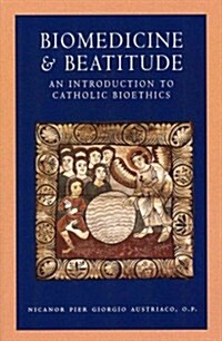 Biomedicine and Beatitude: An Introduction to Catholic Bioethics (Paperback)