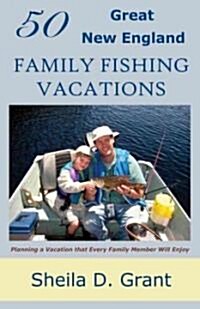 50 Great New England Family Fishing Vacations (Paperback)