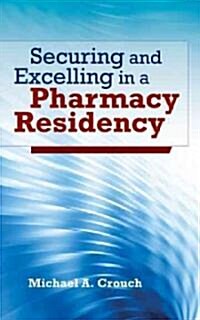 Securing and Excelling in a Pharmacy Residency (Paperback)