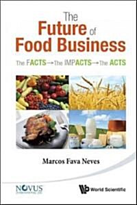 Future of Food Business, The: The Facts, the Impacts and the Acts (Paperback)
