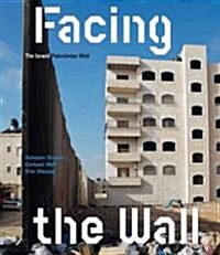 Facing the Wall: The Israeli Palestinian Wall (Paperback)