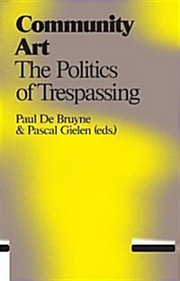 Community Art: The Politics of Trespassing (Paperback)