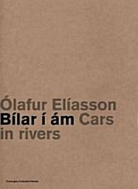 Olafur Eliasson: Cars in Rivers (Paperback)
