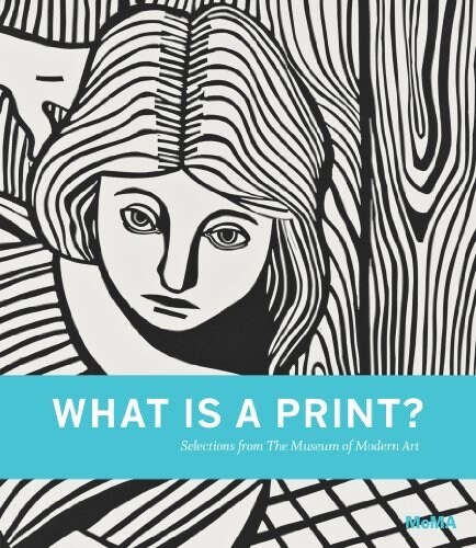 What Is a Print?: Selections from the Museum of Modern Art (Hardcover)