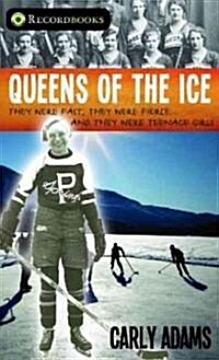 Queens of the Ice: They Were Fast, They Were Fierce, They Were Teenage Girls (Paperback)