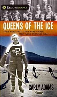 Queens of the Ice: They Were Fast, They Were Fierce, They Were Teenage Girls (Hardcover)
