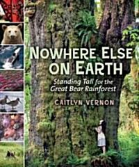 Nowhere Else on Earth: Standing Tall for the Great Bear Rainforest (Paperback)