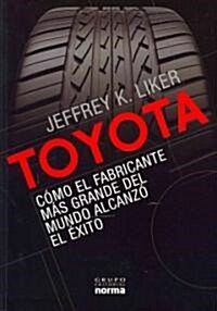 Toyota: Como el Fabricante Mas Grande del Mundo Alcanzo el Exito = The Toyota Way (Paperback)