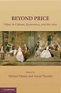 Beyond Price : Value in Culture, Economics, and the Arts (Paperback)