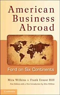 American Business Abroad : Ford on Six Continents (Hardcover, Updated edition)