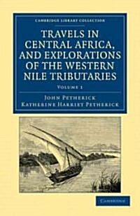Travels in Central Africa, and Explorations of the Western Nile Tributaries (Paperback)