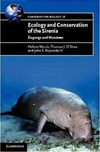 Ecology and Conservation of the Sirenia : Dugongs and Manatees (Paperback)