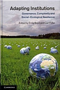 Adapting Institutions : Governance, Complexity and Social-Ecological Resilience (Hardcover)