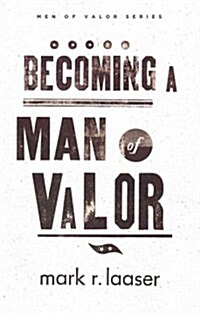 Becoming a Man of Valor (Paperback)