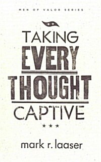 Taking Every Thought Captive (Paperback)