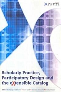 Scholarly Practice, Participatory Design and the Extensible Catalog (Paperback)