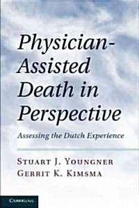 Physician-assisted Death in Perspective : Assessing the Dutch Experience (Hardcover)
